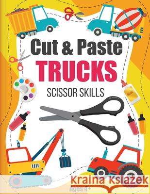 Cut and Paste Trucks Scissor Skills: Activity Book For Kids Ages 4-8, Cut, Color and Assemble Trucks and Tractors 8.5x11in, Glossy cover Th Kidsactivities Publishing 9781291510737 Lulu.com