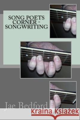 Song poets corner - Songwriting Jae Bedford 9781291516180
