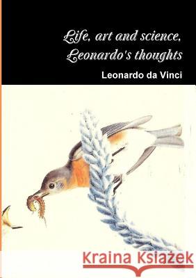 Life, art and science, the thoughts of Leonardo Leonardo d 9781291517316 Lulu.com