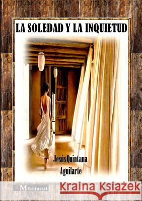 La Soledad y la Inquietud Jesus Quintana Aguilarte 9781291518047 Lulu.com