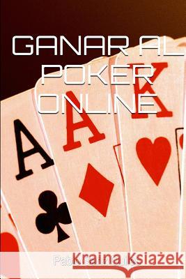 Ganar Al Poker Online Pablo Sanz Quiles 9781291518375 Lulu Press Inc