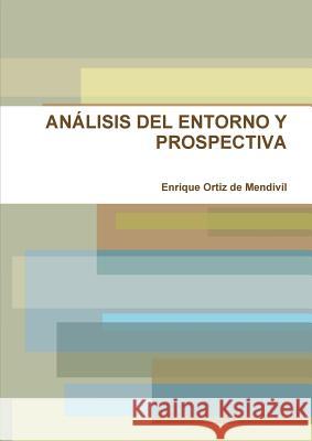 Análisis del Entorno Y Prospectiva Ortiz De Mendivil, Enrique 9781291522143 Lulu.com