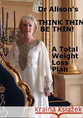 'Think Thin Be Thin!' Alison Brown 9781291529906 Lulu.com