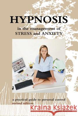 Hypnosis in the Management of Stress and Anxiety a practical guide to personal control Shahid Karim 9781291531169