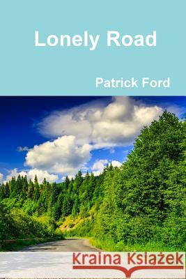 Lonely Road Patrick Ford 9781291531602 Lulu.com