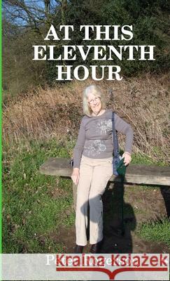 At This Eleventh Hour Peter Rogerson 9781291532081