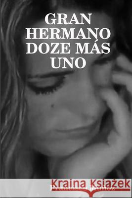 Gran Hermano Doze Más Uno Muñoz, Francisco 9781291533491