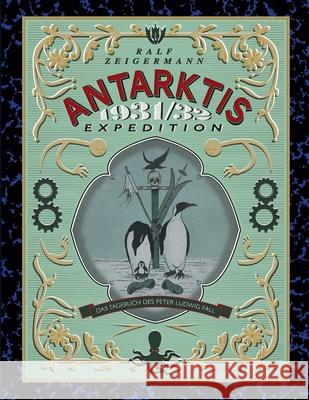 Antarktis-Expedition 1931/32 Ralf Zeigermann 9781291533958