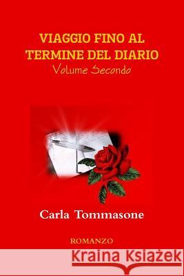 VIAGGIO FINO AL TERMINE DEL DIARIO Volume Secondo Tommasone, Carla 9781291534276