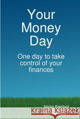 Your Money Day Martin Bamford Nick Bamford Andrew Neligan 9781291534573