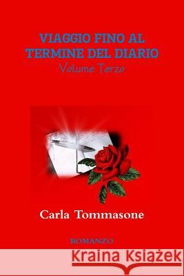 Viaggio Fino Al Termine Del Diario Volume Terzo Carla Tommasone 9781291534580