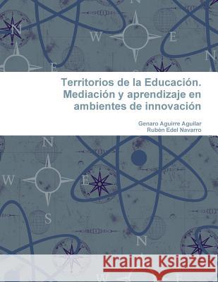 Territorios de la Educación. Mediación y aprendizaje en ambientes de innovación Edel Navarro, Rubén 9781291535839