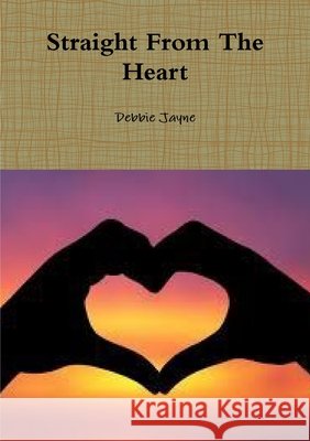 Straight From The Heart Debbie Jayne 9781291544404