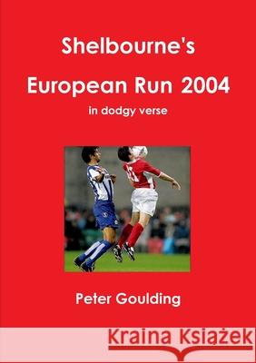 Shelbourne\'s European Run 2004 Peter Goulding 9781291545364