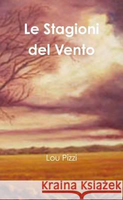 Le Stagioni del Vento Pizzi, Lou 9781291548778 Lulu Press Inc