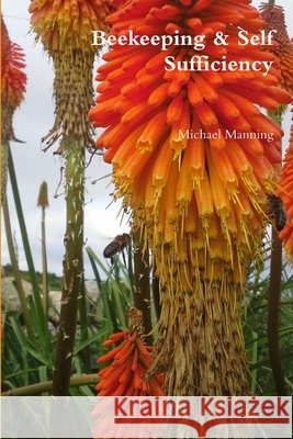 Beekeeping & Self Sufficiency Michael Manning 9781291549157 Lulu Press Inc