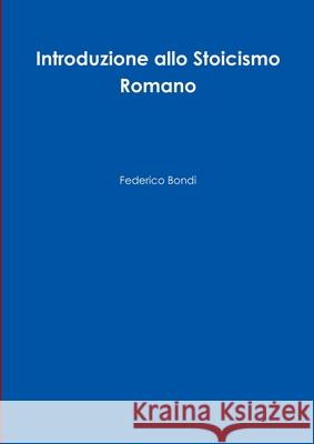 Introduzione allo Stoicismo Romano Federico Bondi 9781291549508