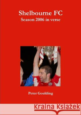 Shelbourne FC 2006 in verse Peter Goulding 9781291549607