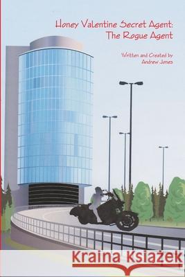 Honey Valentine Secret Agent: The Rogue Agent Andrew Jones 9781291551280