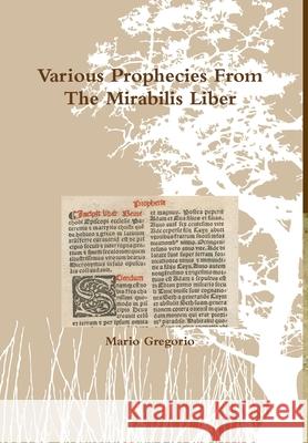 Various Prophecies From The Mirabilis Liber Mario Gregorio 9781291558593