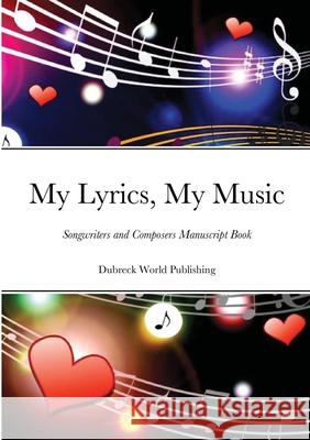 My Lyrics, My Music: Songwriters and Composers Manuscript Book Dubreck Worl 9781291561203 Lulu.com