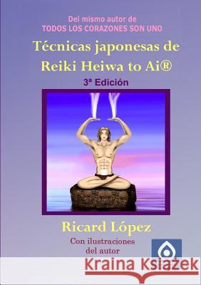 Técnicas Japonesas de Reiki Heiwa to AI (R) López, Ricard 9781291565713 Lulu.com