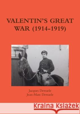 Valentin\'s Great War (1914-1919) Jacques Dewaele Jean-Marc Dewaele 9781291566475