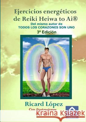 Ejercicios Energeticos De Reiki Heiwa to Ai (R) Ricard Lopez 9781291567007