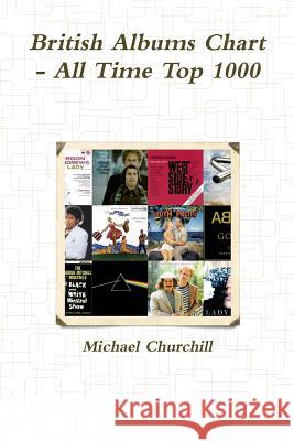 British Albums Chart - All Time Top 1000 Michael Churchill 9781291569773