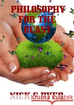 Philosophy for the Beast Nick S. Dyer 9781291570236