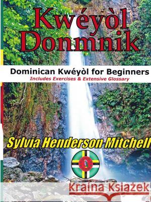 Kweyol Donmnik: Dominican Kweyol for Beginners Sylvia Henderson Mitchell 9781291577181 Lulu.com