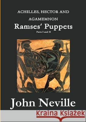 ACHILLES, HECTOR AND AGAMEMNON - Ramses' Puppets Neville, John 9781291578836