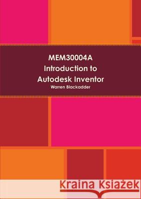 MEM30004A - Introduction to Autodesk Inventor Blackadder, Warren 9781291582529 Lulu.com