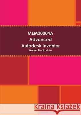 Mem30004a Advanced Autodesk Inventor Warren Blackadder 9781291582987 Lulu Press Inc