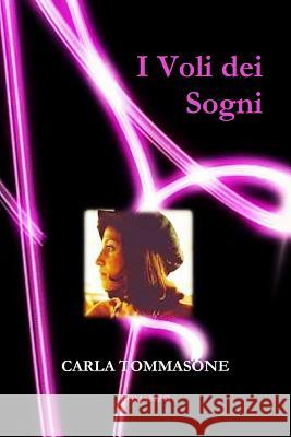 I Voli Dei Sogni Carla Tommasone 9781291583175