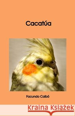 Cacatua Facundo Calbo Leyes 9781291583588 Lulu.com
