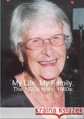 My Life. My Family. The 1920s to the 1960s. Norah Moody 9781291585926