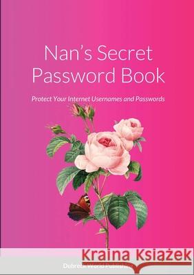 Nan's Secret Password Book: Protect Your Internet Usernames and Passwords Dubreck Worl 9781291588859 Lulu.com