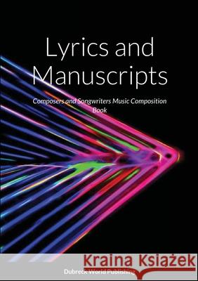 Lyrics and Manuscripts: Composers and Songwriters Music Composition Book Dubreck Worl 9781291588903 Lulu.com