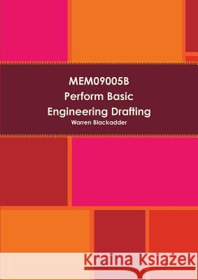 MEM09005B Perform Basic Engineering Drafting Blackadder, Warren 9781291588910 Lulu.com