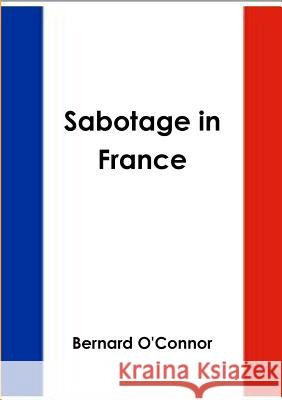 Sabotage in France Bernard O'Connor   9781291592337 Lulu Press Inc