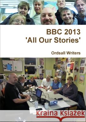 BBC 2013 - \'All Our Stories\' Ordsall Writers 9781291593433