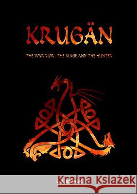 KRUGAN - The warrior, the mage and the hunter L. A. Beaver 9781291602142 Lulu.com