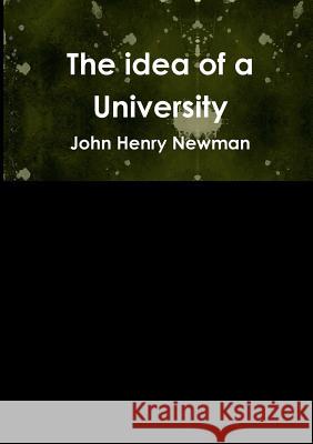 The idea of a University John Henry Newman 9781291606089 Lulu.com