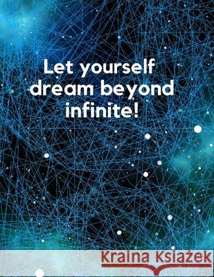 Infinite Notebook: Let yourself dream beyound infinite! Ally Foryou 9781291607390