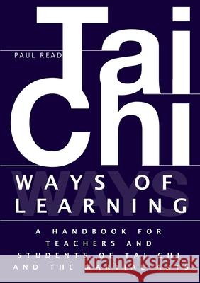 Ways of Learning: A Handbook For Teachers And Students Of The Martial Arts Paul Read 9781291608182