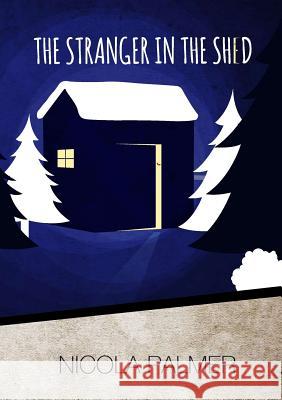 The Stranger in the Shed Nicola Palmer   9781291610208
