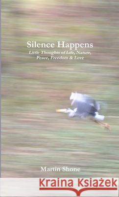 Silence Happens Martin Shone 9781291612844