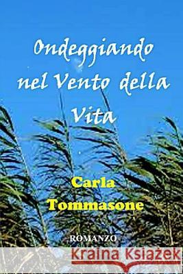 Ondeggiando Nel Vento Della Vita Carla Tommasone 9781291613056 Lulu Press Inc