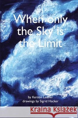 When only the Sky is the Limit Kerstin Leitner 9781291613926